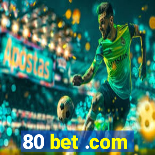 80 bet .com